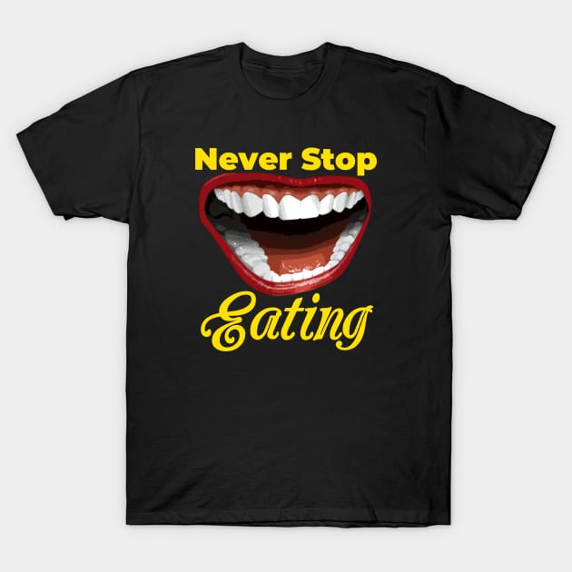 Never Stop Eating - Best Design T-Shirt by Farmer